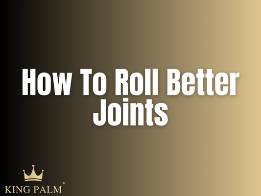 How To Roll Better Joints: Guide to Smooth Burns